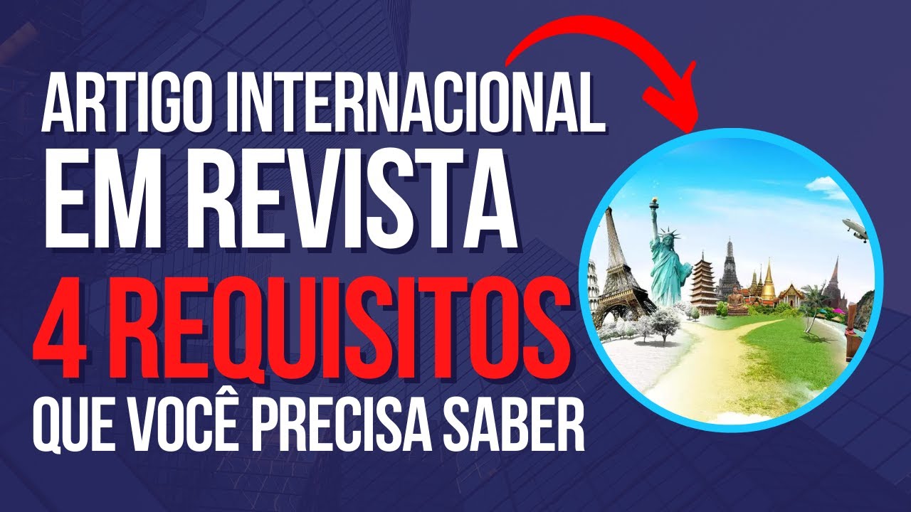 Com estes 4 requisitos você pode publicar seu Artigo Internacional em uma Revista.
